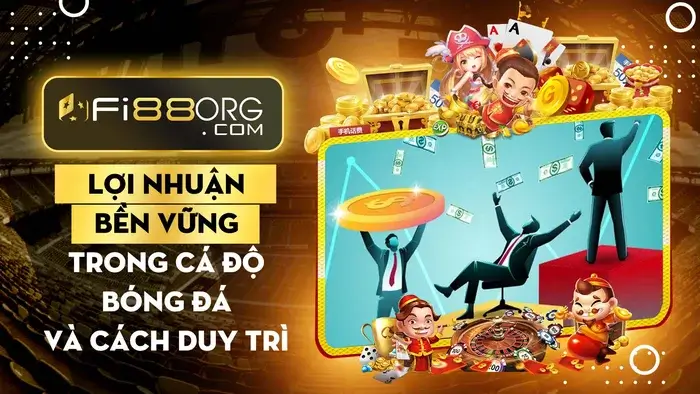 Bí quyết lợi nhuận bền vững trong cá độ