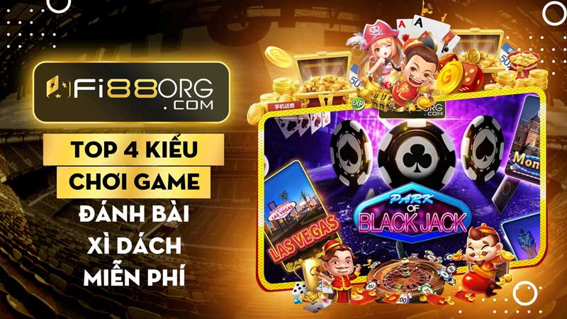 Top 4 kiểu chơi game đánh bài xì dách miễn phí hấp dẫn nhất!