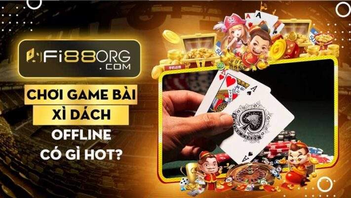 Cùng khám phá xem chơi Game đánh bài xì dách offline có gì hot?