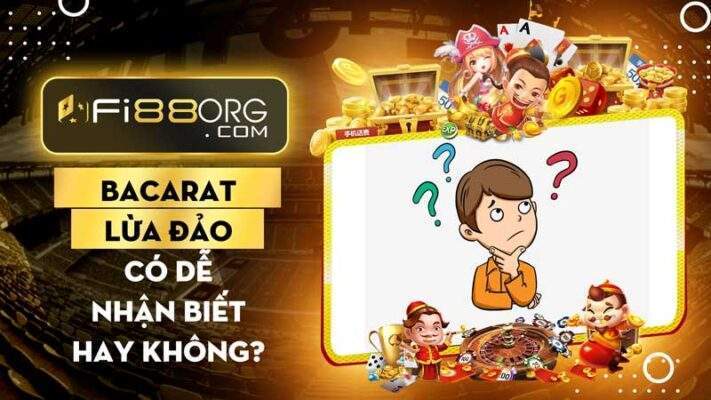 Baccarat lừa đảo có dễ nhận biết không