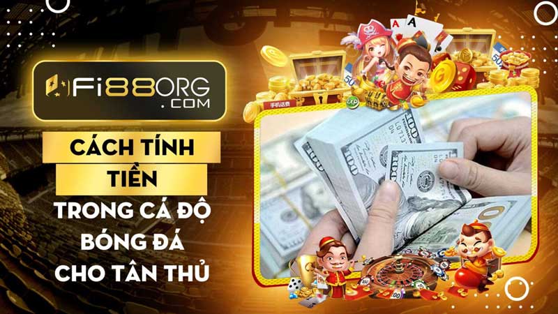 Cách tính tiền trong cá độ bóng đá cho anh em tân thủ