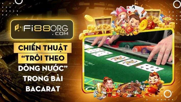 Chiến thuật “Trôi theo dòng nước” trong Baccarat Trực Tuyến 2023