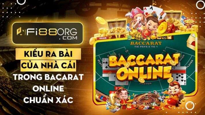 Những kiểu ra bài của nhà cái trong Baccarat online chuẩn xác!