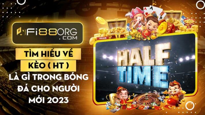 Tìm hiểu về kèo (Half Time) HT là gì trong bóng đá cho người mới 2023