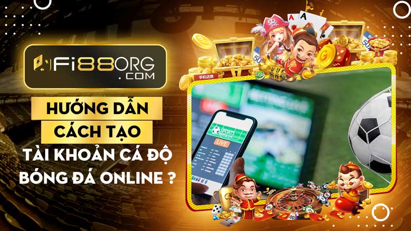 Hướng dẫn cách tạo tài khoản cá độ bóng đá online tại nhà cái Fi88