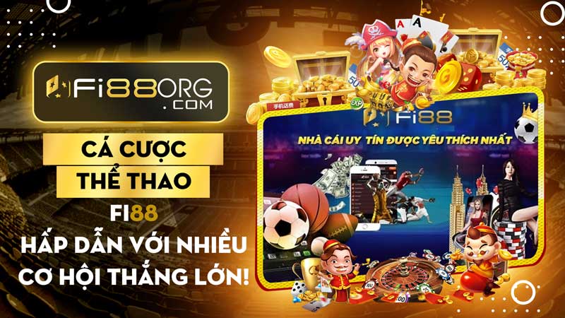 Cá cược thể thao Fi88 hấp dẫn với nhiều cơ hội Thắng Lớn