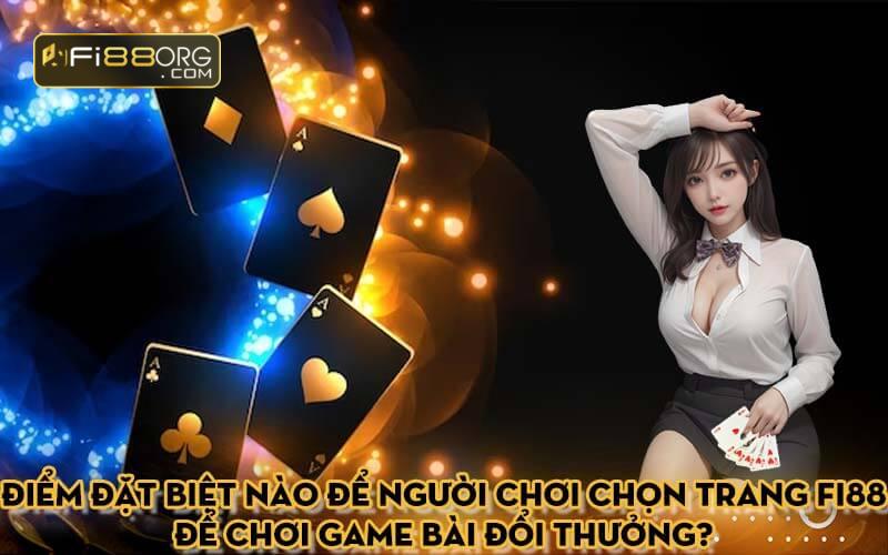 Điểm đặt biệt nào để người chơi chọn trang Fi88 để chơi game bài đổi thưởng?