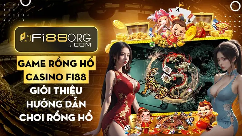 Game rồng hổ là gì? Hướng dẫn chơi rồng hỗ tại Fi88 casino