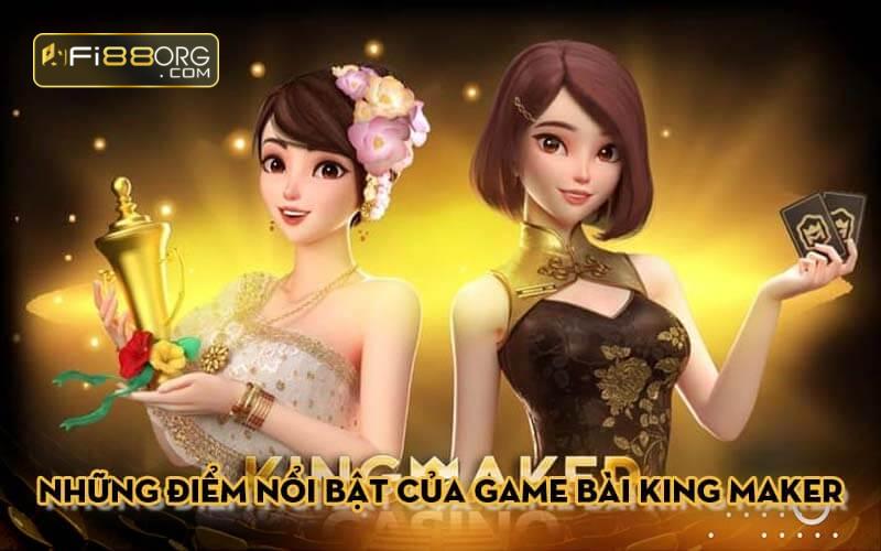 Những điểm nổi bật của game bài King Maker