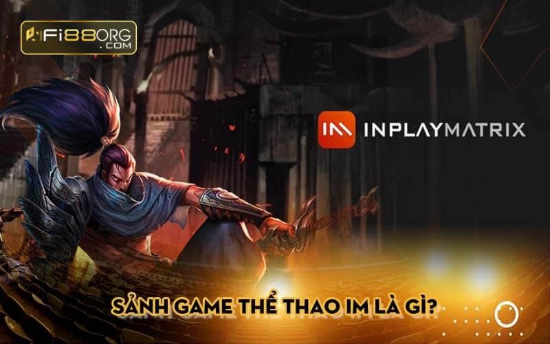 Sảnh game Thể thao IM là gì?