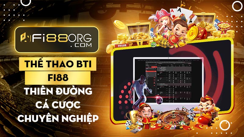 Thể thao BTI Fi88 - Thiên đường cá cược chuyên nghiệp