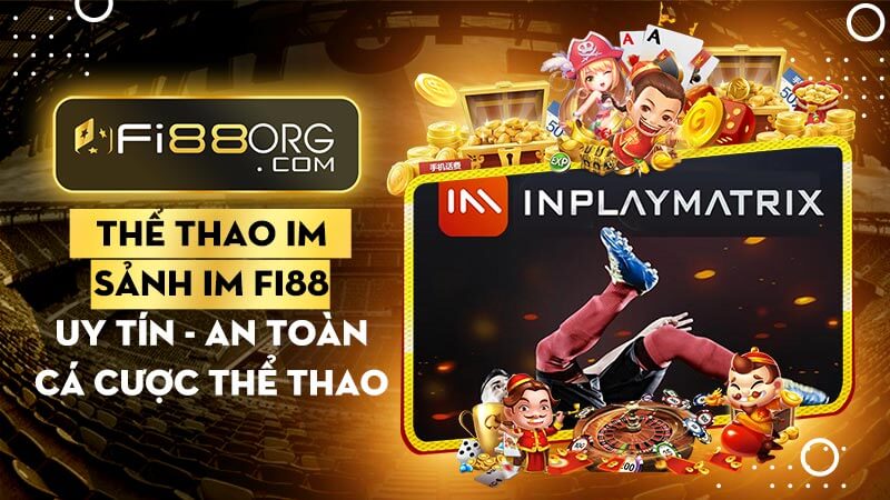 Thể thao IM Fi88 - Sân chơi cá cược trực tuyến hấp dẫn