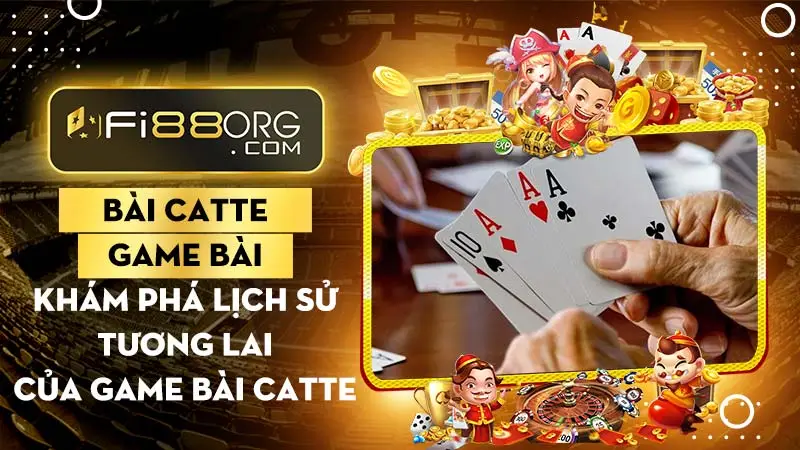 Bài Catte online - Khám phá lịch sử và tương lai của game bài Catte Fi88