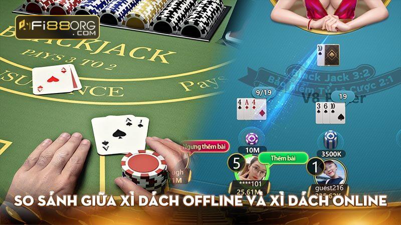 So sánh giữa xì dách offline và xì dách online