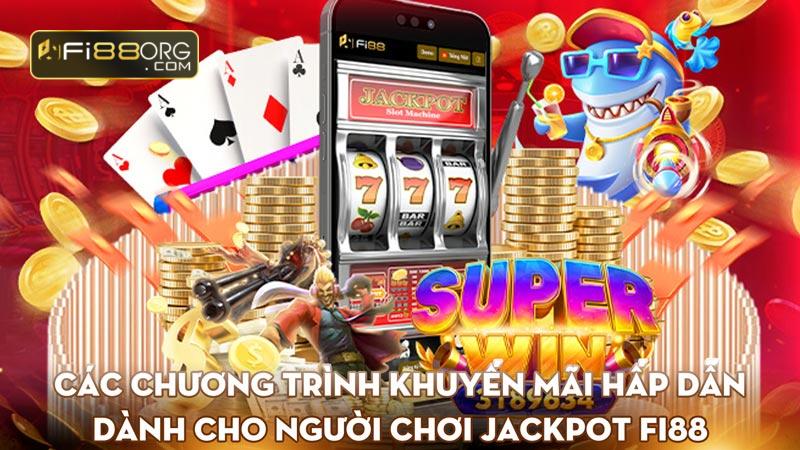 Các chương trình khuyến mãi hấp dẫn dành cho người chơi jackpot Fi88